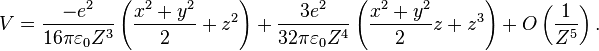 V = {-e^2\over 16\pi\varepsilon_0 Z^3}\left(\frac{x^2+y^2}{2}+z^2\right)+ {3e^2\over 32\pi\varepsilon_0 Z^4}\left(\frac{x^2+y^2}{2}{z}+z^3\right)+O\left(\frac{1}{Z^5}\right).