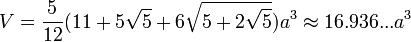 V=\frac{5}{12}(11+5\sqrt{5}+6\sqrt{5+2\sqrt{5}})a^3\approx16.936...a^3