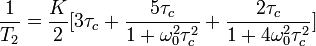 \frac{1}{T_2}=\frac{K}{2}[3\tau_c+\frac{5\tau_c}{1+\omega_0^2\tau_c^2}+\frac{2\tau_c}{1+4\omega_0^2\tau_c^2}]