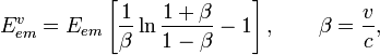 E_{em}^{v}=E_{em}\left[\frac{1}{\beta}\ln\frac{1+\beta}{1-\beta}-1\right],\qquad\beta=\frac{v}{c},