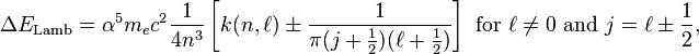 \Delta E_\mathrm{Lamb}=\alpha^5 m_e c^2 \frac{1}{4n^3}\left[k(n,\ell)\pm \frac{1}{\pi(j+\frac{1}{2})(\ell+\frac{1}{2})}\right]\ \mathrm{for}\ \ell\ne 0\ \mathrm{and}\ j=\ell\pm\frac{1}{2},