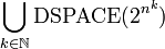 \bigcup_{k\in\mathbb{N}} \mbox{DSPACE}(2^{n^k})