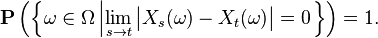 \mathbf{P} \left( \left\{ \omega \in \Omega \left| \lim_{s \to t} \big| X_{s} (\omega) - X_{t} (\omega) \big| = 0 \right. \right\} \right) = 1.