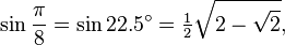 \sin\frac{\pi}{8}=\sin 22.5^\circ=\tfrac{1}{2}\sqrt{2-\sqrt{2}},