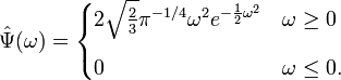 \hat{\Psi}(\omega)=\begin{cases} 2\sqrt{\frac{2}{3}}\pi^{-1/4}\omega^2 e^{-\frac{1}{2}\omega^2} & \omega\geq0 \\[10pt]
0 & \omega\leq 0. \end{cases}