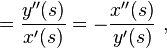 =\frac{y''(s)}{x'(s)} = -\frac{x''(s)}{y'(s)} \ ,