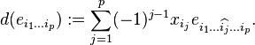 
d(e_{i_1...i_p}) := \sum _{j=1}^{p}(-1)^{j-1}x_{i_j}e_{i_1...\widehat{i_j}...i_p}.
