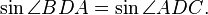 {{\sin \angle BDA}} = {\sin \angle ADC}. 