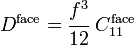 
  D^{\mathrm{face}} = \cfrac{f^3}{12}~C_{11}^{\mathrm{face}}
 