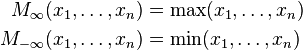 \begin{align}
  M_{ \infty}(x_1, \dots, x_n) &= \max(x_1, \dots, x_n) \\
  M_{-\infty}(x_1, \dots, x_n) &= \min(x_1, \dots, x_n)
\end{align}