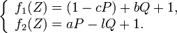 
\left \{
\begin{array}{l}
f_1(Z)=(1-cP)+bQ + 1, \\
f_2(Z)=aP - lQ +1. 
\end{array}
\right .
