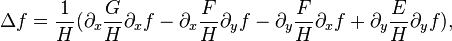 \Delta f = {1\over H} (\partial_x {G\over H} \partial_x f - \partial_x {F\over H}\partial_y f -\partial_y {F\over H}\partial_x f + \partial_y {E\over H}\partial_yf),