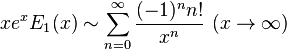 xe^xE_1(x) \sim \sum_{n=0}^\infty \frac{(-1)^nn!}{x^n} \   (x \rightarrow \infty) 