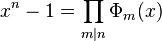 x^n-1 = \prod_{m|n} \Phi_m(x)