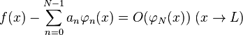 f(x) - \sum_{n=0}^{N-1} a_n \varphi_{n}(x) = O(\varphi_{N}(x)) \  (x \rightarrow L)