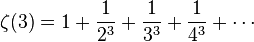 \zeta(3) = 1 + \frac{1}{2^3} + \frac{1}{3^3} + \frac{1}{4^3} + \cdots