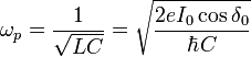  \omega_p = \frac{1}{\sqrt{L C}} = \sqrt{\frac{2 e I_0 \cos \delta_0}{\hbar C}}