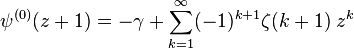 \psi^{(0)}(z+1)= -\gamma +\sum_{k=1}^\infty (-1)^{k+1}\zeta (k+1)\;z^k