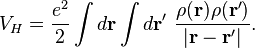  V_{H}={e^2\over2}\int d\mathbf r\int d\mathbf{r}'\  {\rho(\mathbf r)\rho(\mathbf r')\over|\mathbf r-\mathbf r'|}.