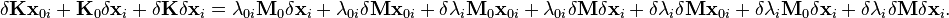 \begin{align}
\delta \mathbf{K} \mathbf{x}_{0i} + \mathbf{K}_0\delta \mathbf{x}_i + \delta \mathbf{K}\delta \mathbf{x}_i = \lambda_{0i}\mathbf{M}_0\delta\mathbf{x}_i + \lambda_{0i} \delta \mathbf{M} \mathbf{x}_{0i} + \delta\lambda_i\mathbf{M}_0\mathbf{x}_{0i} + \lambda_{0i} \delta \mathbf{M} \delta\mathbf{x}_i + \delta\lambda_i \delta \mathbf{M} \mathbf{x}_{0i} + \delta\lambda_i\mathbf{M}_0\delta\mathbf{x}_i +  \delta\lambda_i \delta \mathbf{M} \delta\mathbf{x}_i.
\end{align}