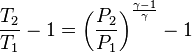  \frac{T_2}{T_1}-1 =  \left( \frac{P_2}{P_1} \right)^{\frac{\gamma-1}{\gamma}} - 1 