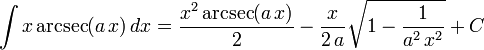 \int x\arcsec(a\,x)\,dx=
  \frac{x^2\arcsec(a\,x)}{2}-
  \frac{x}{2\,a}\sqrt{1-\frac{1}{a^2\,x^2}}+C