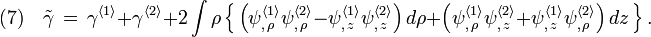 (7)\quad 
\tilde\gamma\,=\,\gamma^{\langle1\rangle}+\gamma^{\langle2\rangle}+2\int\rho\,\Big\{\,\Big( \psi^{\langle1\rangle}_{,\,\rho}\psi^{\langle2\rangle}_{,\,\rho}-\psi^{\langle1\rangle}_{,\,z}\psi^{\langle2\rangle}_{,\,z} \Big)\,d\rho +\Big( \psi^{\langle1\rangle}_{,\,\rho}\psi^{\langle2\rangle}_{,\,z}+\psi^{\langle1\rangle}_{,\,z}\psi^{\langle2\rangle}_{,\,\rho} \Big)\,dz \,  \Big\}\,.
