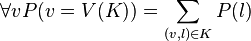 \forall v P(v = V(K)) = \sum_{(v, l) \in K} P(l) 