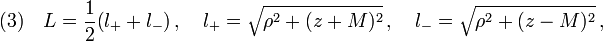 (3)\quad  L=\frac{1}{2}\big(l_+ + l_- \big)\,,\quad l_+ =\sqrt{\rho^2+(z+M)^2}\,,\quad l_- =\sqrt{\rho^2+(z-M)^2}\,,