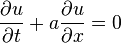 
  \qquad \frac{\partial u}{\partial t} + a \frac{\partial u}{\partial x} = 0
