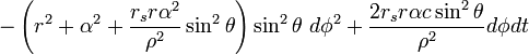 
- \left( r^{2} + \alpha^{2} + \frac{r_{s} r \alpha^{2}}{\rho^{2}} \sin^{2} \theta \right) \sin^{2} \theta \ d\phi^{2}
+ \frac{2r_{s} r\alpha c \sin^{2} \theta }{\rho^{2}} d\phi dt
