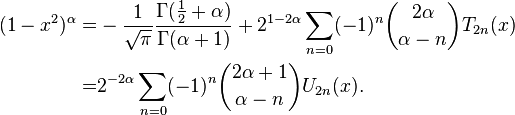 \begin{align}(1-x^2)^\alpha=& -\frac 1 {\sqrt \pi}\frac{\Gamma(\frac 1 2+\alpha)}{\Gamma(\alpha+1)}+ 2^{1-2\alpha} \sum_{n=0} (-1)^n {2\alpha \choose \alpha-n} T_{2n}(x)\\=& 2^{-2\alpha}\sum_{n=0} (-1)^n {2\alpha+1 \choose \alpha-n} U_{2n}(x).\end{align}