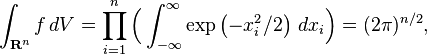 \int_{\mathbf{R}^n} f \,dV = \prod_{i=1}^n \Big(\int_{-\infty}^\infty \exp\left(-x_i^2/2\right)\,dx_i\Big) = (2\pi)^{n/2},