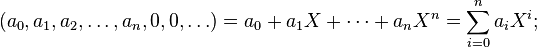 (a_0, a_1, a_2, \ldots, a_n, 0, 0, \ldots) = a_0 + a_1 X + \cdots + a_n X^n = \sum_{i=0}^n a_i X^i;