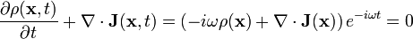 \frac{\partial\rho(\mathbf{x},t)}{\partial t} + \mathbf{\nabla}\cdot\mathbf{J}(\mathbf{x},t)=\left(-i\omega\rho(\mathbf{x}) + \mathbf{\nabla}\cdot\mathbf{J}(\mathbf{x})\right)e^{-i \omega t}=0