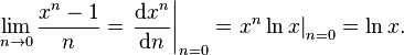  \lim_{n\to 0} {x^n-1\over n} = \left. \frac{\mathrm{d} x^n}{\mathrm{d} n} \right|_{n=0} = \left. x^n \ln x \right|_{n=0} = \ln x. 