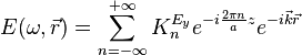 
E(\omega,\vec{r}) = \sum_{n=-\infty}^{+\infty} K_n^{E_y} e^{-i\frac{2\pi n}{a}z} e^{-i\vec{k}\vec{r}}
