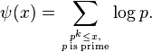 \psi(x) = \sum_{p^k \le x, \atop p \, \text{is prime}} \log p.