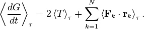 
\left\langle \frac{dG}{dt} \right\rangle_\tau = 
2 \left\langle T \right\rangle_\tau + \sum_{k=1}^N \left\langle \mathbf{F}_k \cdot \mathbf{r}_k \right\rangle_\tau.
