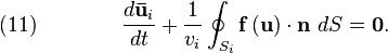  \quad (11) \qquad  \qquad 
{{d {\mathbf {\bar u} }_{i} } \over {dt}} + {{1} \over {v_{i}} } \oint _{S_{i} } 
 {\mathbf f} \left( {\mathbf u } \right)\cdot {\mathbf n }\ dS  = {\mathbf 0} .