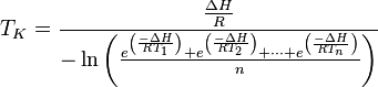 T_K=\cfrac{\frac{\Delta H}{R}}{-\ln \left ( \frac{e^ \left ( \frac{-\Delta H}{RT_1}\right ) + e^ \left ( \frac{-\Delta H}{RT_2}\right ) + \cdots + e^ \left ( \frac{-\Delta H}{RT_n}\right )}{n} \right )}