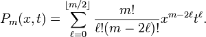  P_m(x,t) = \sum_{\ell=0}^{\lfloor m/2 \rfloor} \frac{m!}{\ell!(m - 2\ell)!} x^{m - 2\ell} t^\ell. 