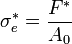 \sigma_e^* = \frac{F^*}{A_0}