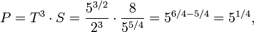  P = T^3 \cdot S = {5^{3/2} \over 2^3} \cdot {8 \over 5^{5/4}} = 5^{6/4 - 5/4} = 5^{1/4}, 