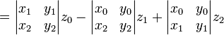  {} = \begin{vmatrix} x_1 & y_1 \\ x_2 & y_2 \end{vmatrix} z_0 - \begin{vmatrix} x_0 & y_0 \\ x_2 & y_2 \end{vmatrix} z_1 + \begin{vmatrix} x_0 & y_0 \\ x_1 & y_1 \end{vmatrix} z_2 