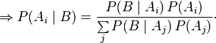 \Rightarrow P(A_i\mid B) = \frac{P(B\mid A_i)\,P(A_i)}{\sum\limits_j P(B\mid A_j)\,P(A_j)}\cdot