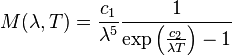 M(\lambda,T) =\frac{c_{1}}{\lambda^5}\frac{1}{\exp\left(\frac{c_2}{{\lambda}T}\right)-1}