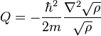  Q = - \frac{\hbar^2}{2m} \frac{\nabla^2 \sqrt{\rho}}{\sqrt{\rho}}