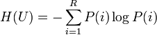 H(U)=-\sum_{i=1}^R P(i)\log P(i)