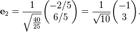 \mathbf{e}_2 = {1 \over \sqrt{40 \over 25}} \begin{pmatrix}-2/5\\6/5\end{pmatrix}
 = {1\over\sqrt{10}} \begin{pmatrix}-1\\3\end{pmatrix}. 